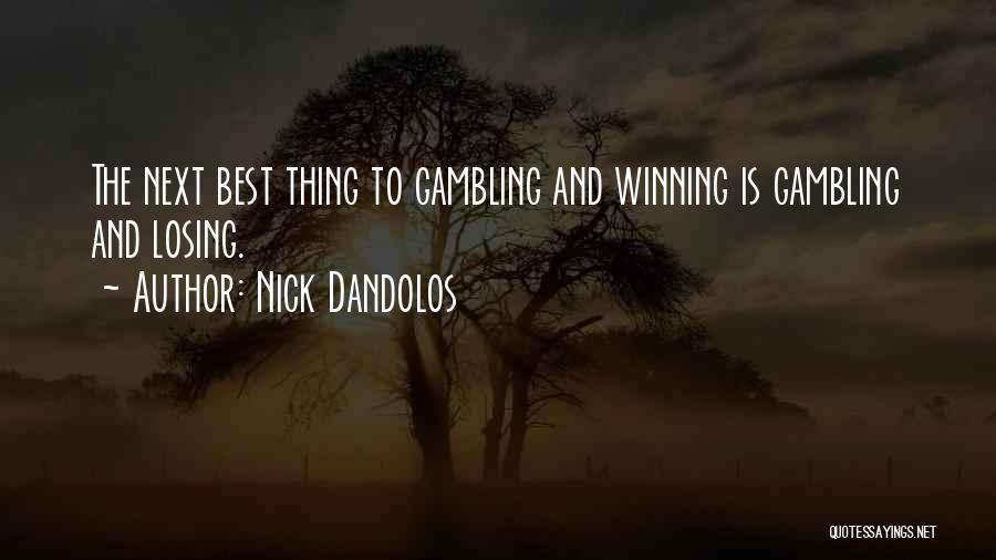 Nick Dandolos Quotes: The Next Best Thing To Gambling And Winning Is Gambling And Losing.