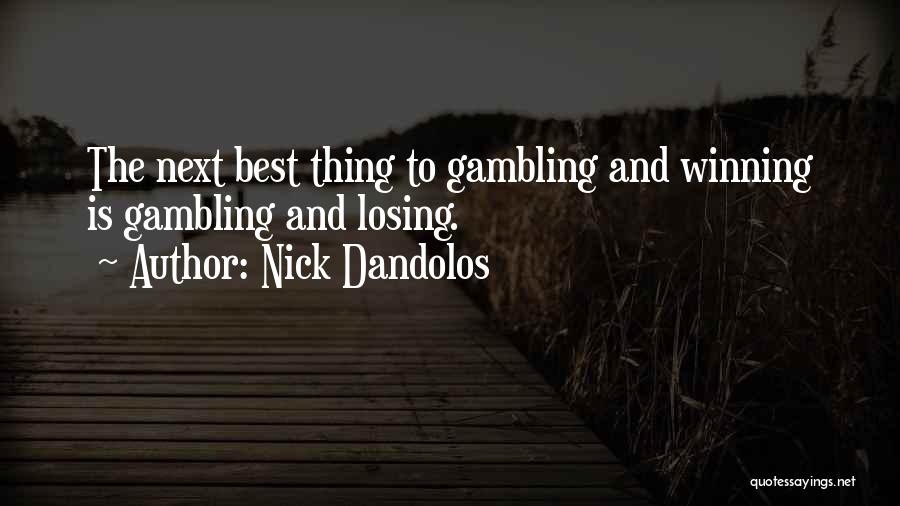 Nick Dandolos Quotes: The Next Best Thing To Gambling And Winning Is Gambling And Losing.