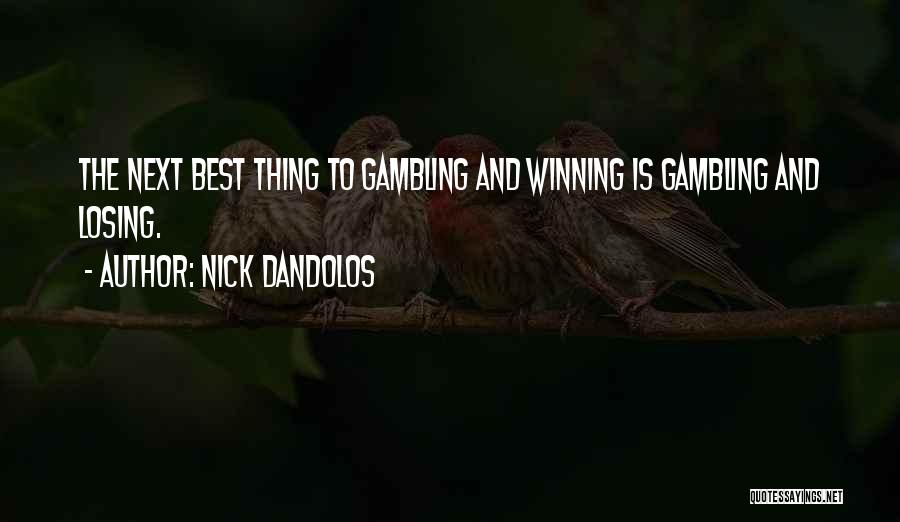 Nick Dandolos Quotes: The Next Best Thing To Gambling And Winning Is Gambling And Losing.