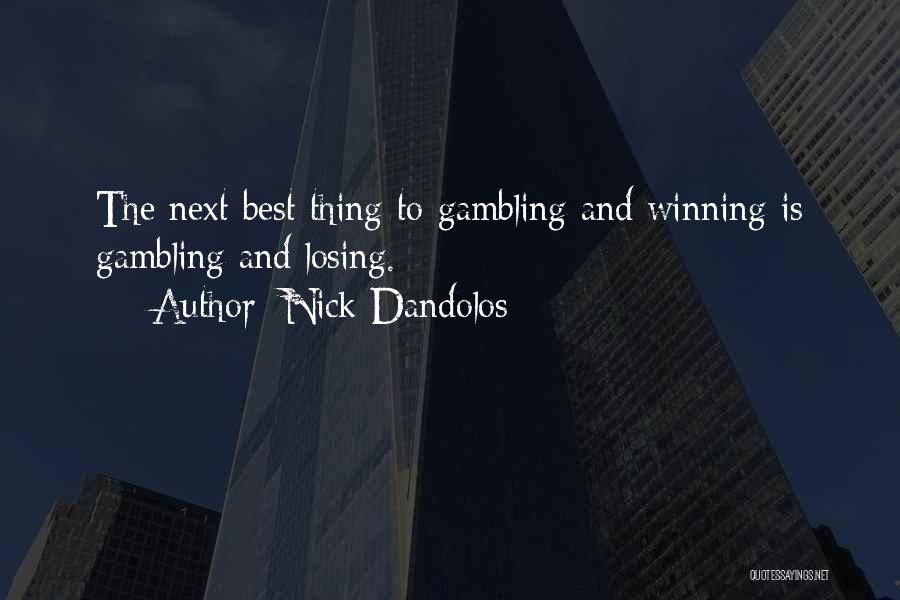Nick Dandolos Quotes: The Next Best Thing To Gambling And Winning Is Gambling And Losing.