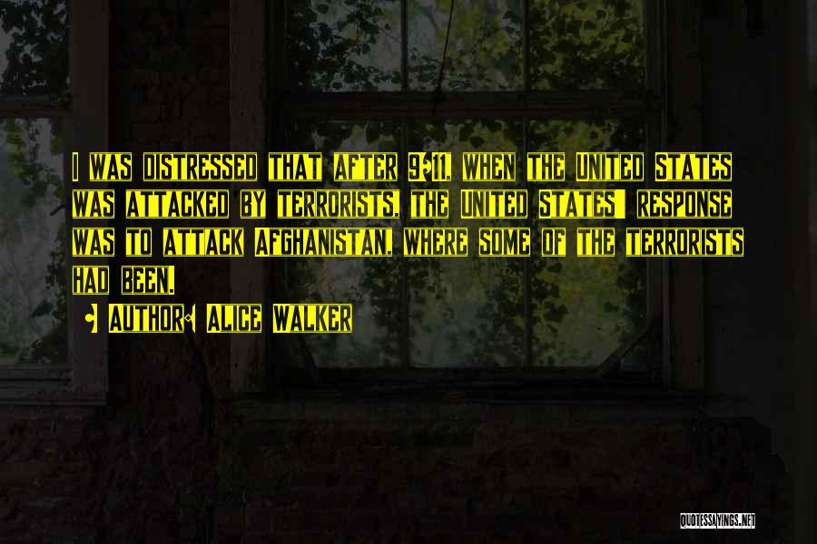 Alice Walker Quotes: I Was Distressed That After 9/11, When The United States Was Attacked By Terrorists, The United States' Response Was To