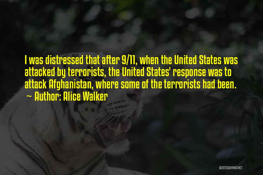 Alice Walker Quotes: I Was Distressed That After 9/11, When The United States Was Attacked By Terrorists, The United States' Response Was To