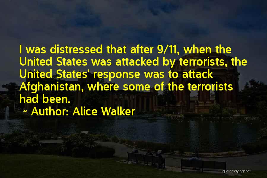 Alice Walker Quotes: I Was Distressed That After 9/11, When The United States Was Attacked By Terrorists, The United States' Response Was To