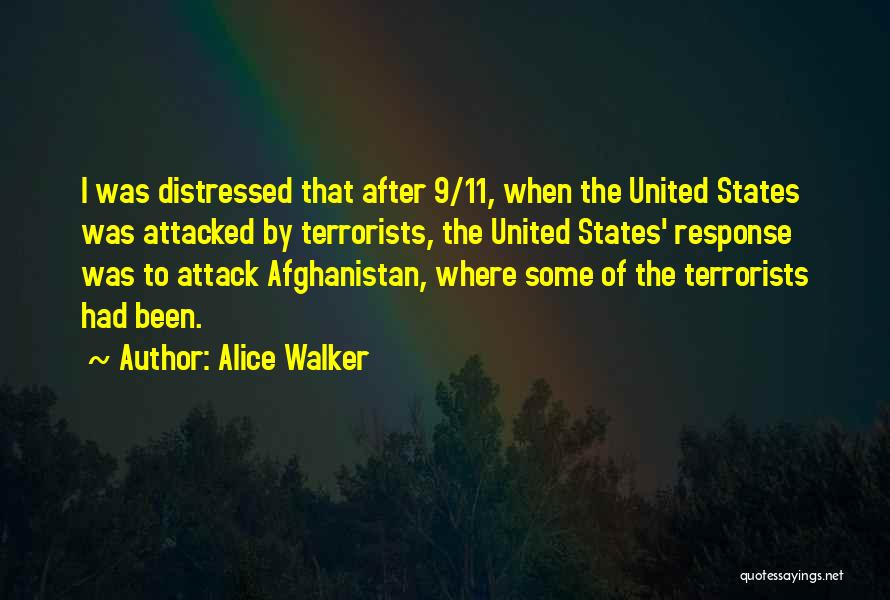 Alice Walker Quotes: I Was Distressed That After 9/11, When The United States Was Attacked By Terrorists, The United States' Response Was To