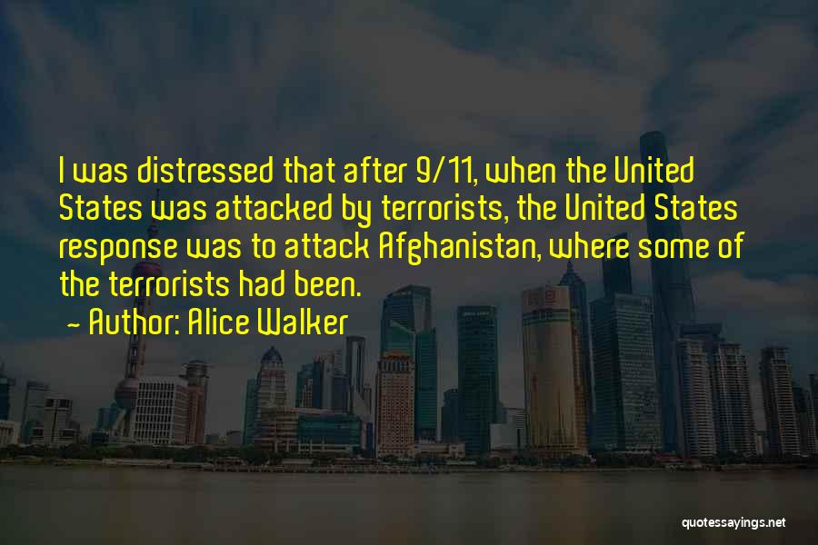 Alice Walker Quotes: I Was Distressed That After 9/11, When The United States Was Attacked By Terrorists, The United States' Response Was To