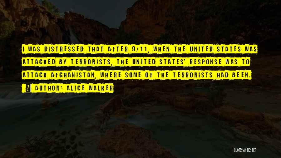 Alice Walker Quotes: I Was Distressed That After 9/11, When The United States Was Attacked By Terrorists, The United States' Response Was To