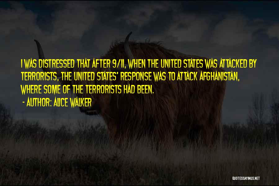 Alice Walker Quotes: I Was Distressed That After 9/11, When The United States Was Attacked By Terrorists, The United States' Response Was To