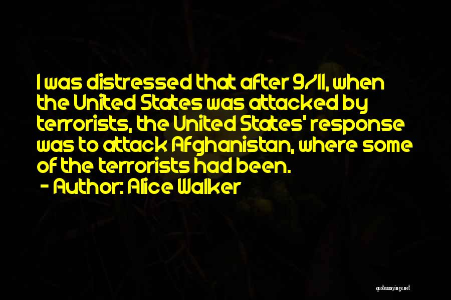 Alice Walker Quotes: I Was Distressed That After 9/11, When The United States Was Attacked By Terrorists, The United States' Response Was To