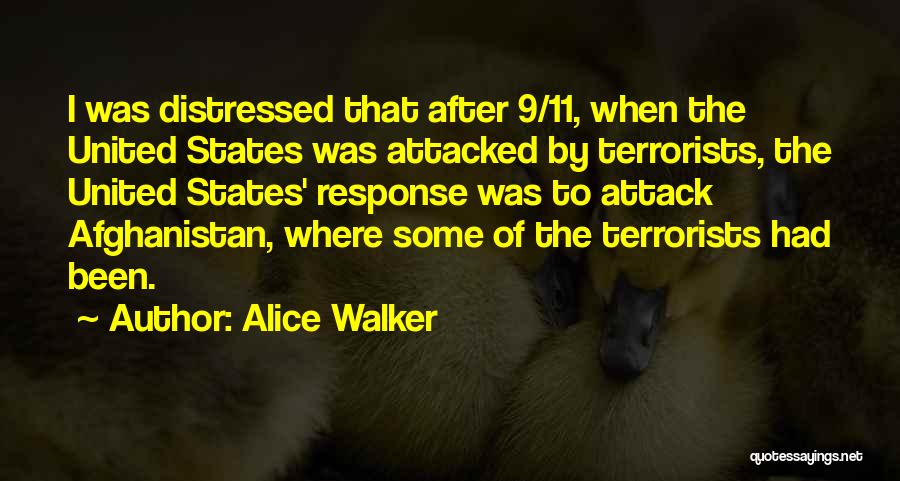 Alice Walker Quotes: I Was Distressed That After 9/11, When The United States Was Attacked By Terrorists, The United States' Response Was To