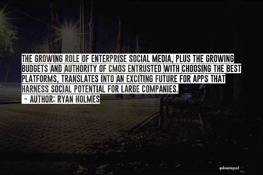 Ryan Holmes Quotes: The Growing Role Of Enterprise Social Media, Plus The Growing Budgets And Authority Of Cmos Entrusted With Choosing The Best