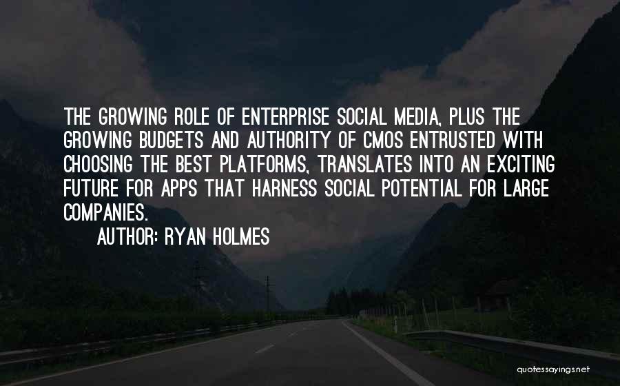 Ryan Holmes Quotes: The Growing Role Of Enterprise Social Media, Plus The Growing Budgets And Authority Of Cmos Entrusted With Choosing The Best