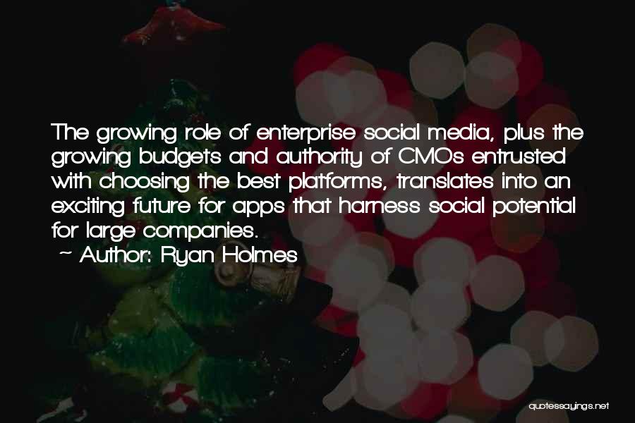 Ryan Holmes Quotes: The Growing Role Of Enterprise Social Media, Plus The Growing Budgets And Authority Of Cmos Entrusted With Choosing The Best