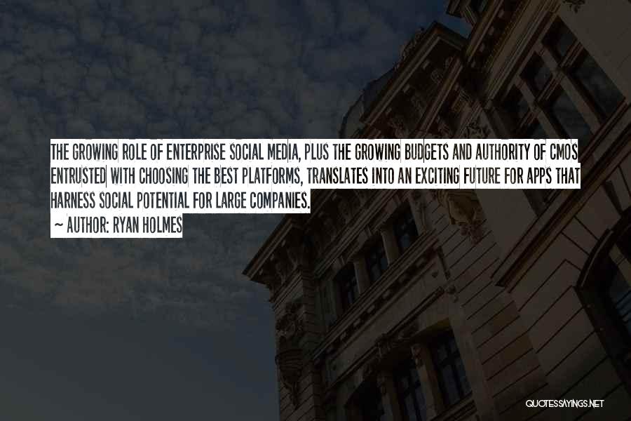 Ryan Holmes Quotes: The Growing Role Of Enterprise Social Media, Plus The Growing Budgets And Authority Of Cmos Entrusted With Choosing The Best