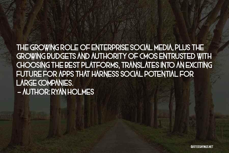 Ryan Holmes Quotes: The Growing Role Of Enterprise Social Media, Plus The Growing Budgets And Authority Of Cmos Entrusted With Choosing The Best