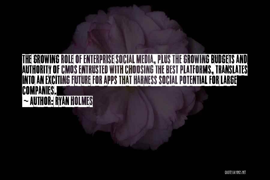 Ryan Holmes Quotes: The Growing Role Of Enterprise Social Media, Plus The Growing Budgets And Authority Of Cmos Entrusted With Choosing The Best