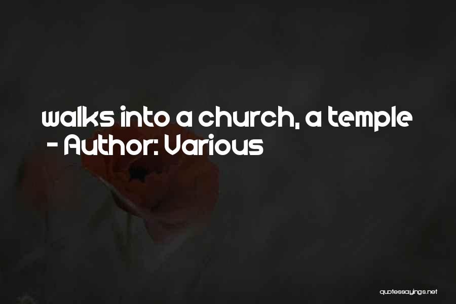 Various Quotes: Walks Into A Church, A Temple