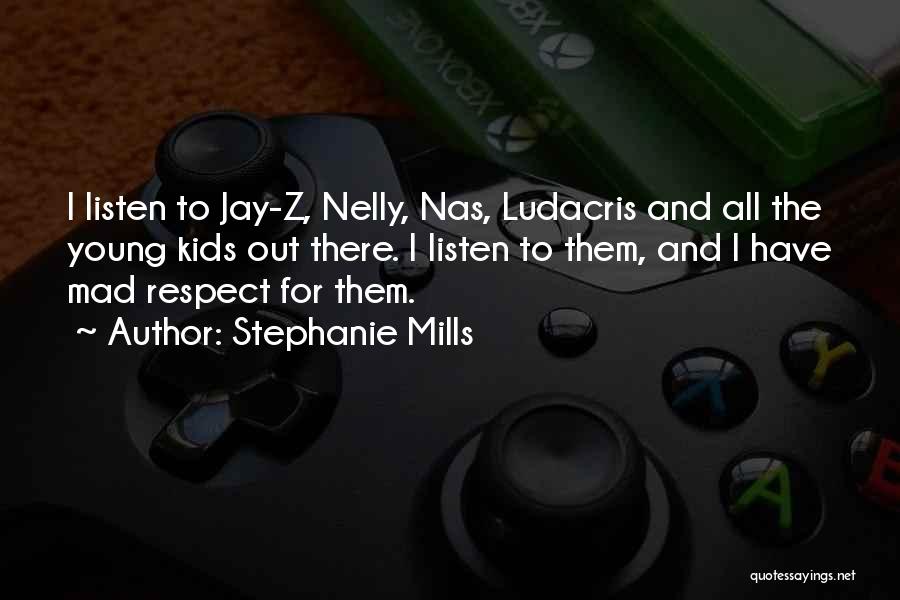 Stephanie Mills Quotes: I Listen To Jay-z, Nelly, Nas, Ludacris And All The Young Kids Out There. I Listen To Them, And I