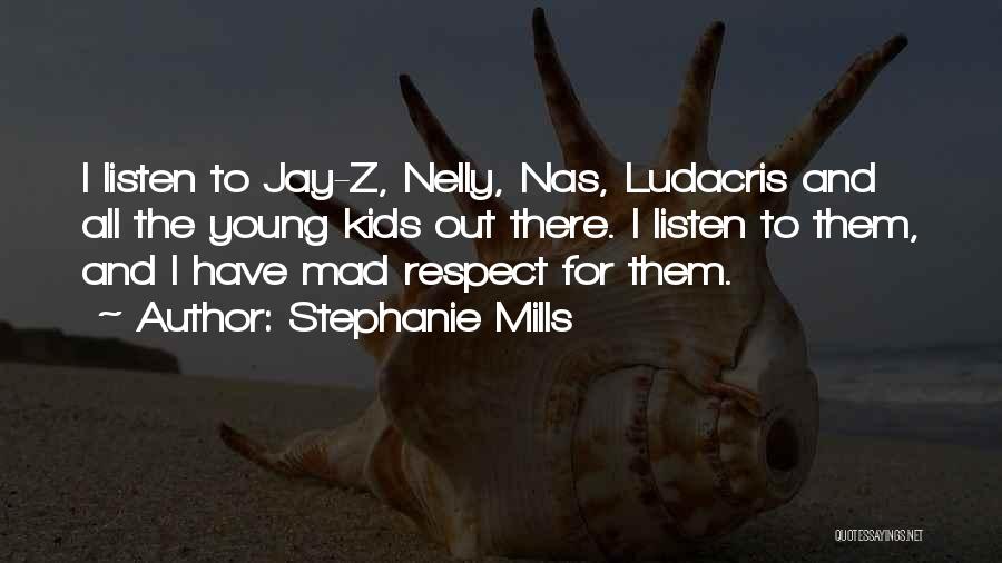 Stephanie Mills Quotes: I Listen To Jay-z, Nelly, Nas, Ludacris And All The Young Kids Out There. I Listen To Them, And I