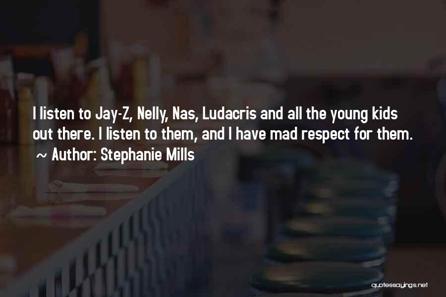 Stephanie Mills Quotes: I Listen To Jay-z, Nelly, Nas, Ludacris And All The Young Kids Out There. I Listen To Them, And I