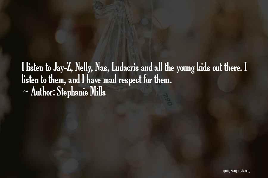 Stephanie Mills Quotes: I Listen To Jay-z, Nelly, Nas, Ludacris And All The Young Kids Out There. I Listen To Them, And I