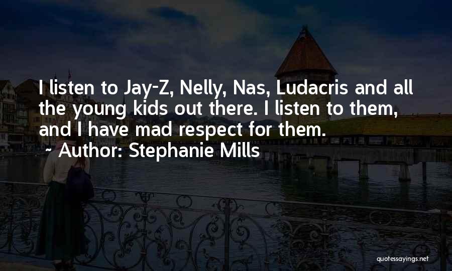 Stephanie Mills Quotes: I Listen To Jay-z, Nelly, Nas, Ludacris And All The Young Kids Out There. I Listen To Them, And I