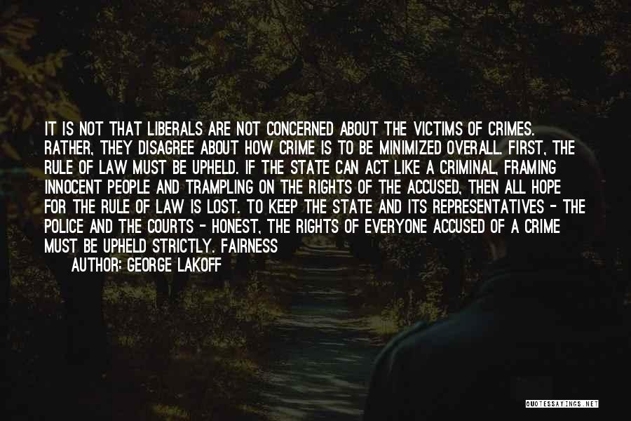 George Lakoff Quotes: It Is Not That Liberals Are Not Concerned About The Victims Of Crimes. Rather, They Disagree About How Crime Is