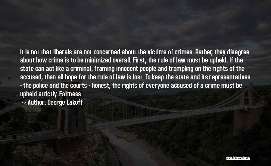 George Lakoff Quotes: It Is Not That Liberals Are Not Concerned About The Victims Of Crimes. Rather, They Disagree About How Crime Is