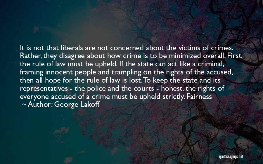 George Lakoff Quotes: It Is Not That Liberals Are Not Concerned About The Victims Of Crimes. Rather, They Disagree About How Crime Is