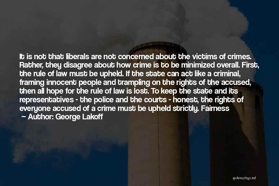 George Lakoff Quotes: It Is Not That Liberals Are Not Concerned About The Victims Of Crimes. Rather, They Disagree About How Crime Is