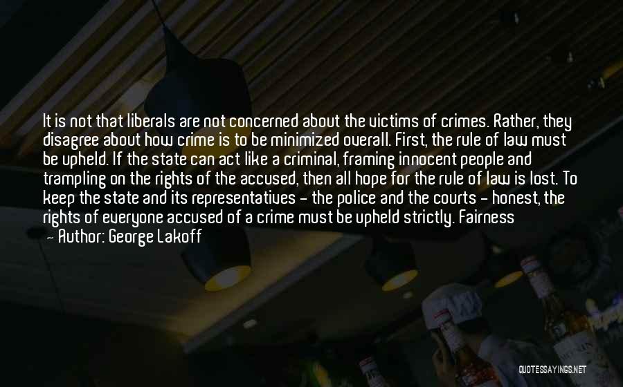 George Lakoff Quotes: It Is Not That Liberals Are Not Concerned About The Victims Of Crimes. Rather, They Disagree About How Crime Is