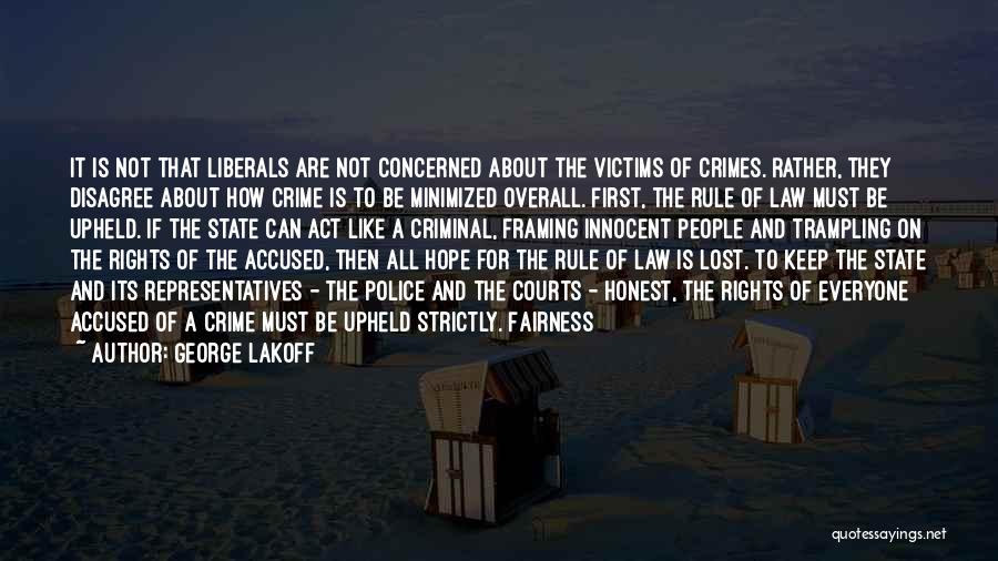 George Lakoff Quotes: It Is Not That Liberals Are Not Concerned About The Victims Of Crimes. Rather, They Disagree About How Crime Is