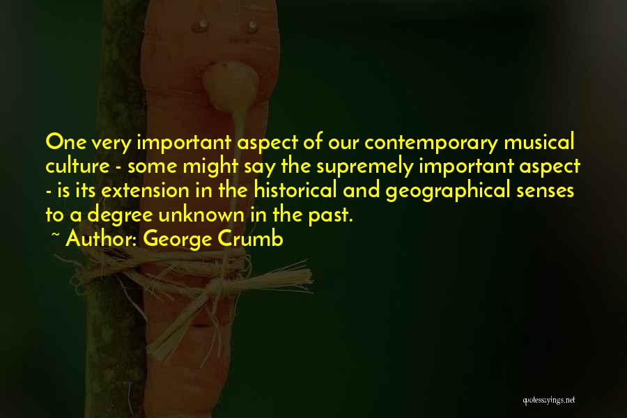 George Crumb Quotes: One Very Important Aspect Of Our Contemporary Musical Culture - Some Might Say The Supremely Important Aspect - Is Its