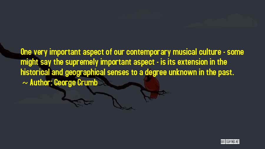 George Crumb Quotes: One Very Important Aspect Of Our Contemporary Musical Culture - Some Might Say The Supremely Important Aspect - Is Its