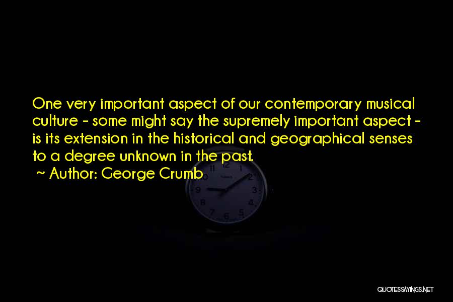 George Crumb Quotes: One Very Important Aspect Of Our Contemporary Musical Culture - Some Might Say The Supremely Important Aspect - Is Its