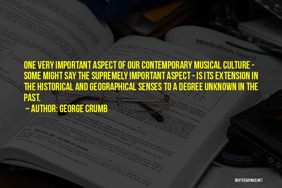 George Crumb Quotes: One Very Important Aspect Of Our Contemporary Musical Culture - Some Might Say The Supremely Important Aspect - Is Its