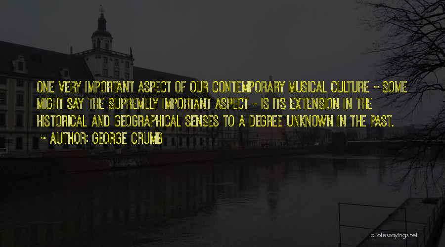 George Crumb Quotes: One Very Important Aspect Of Our Contemporary Musical Culture - Some Might Say The Supremely Important Aspect - Is Its