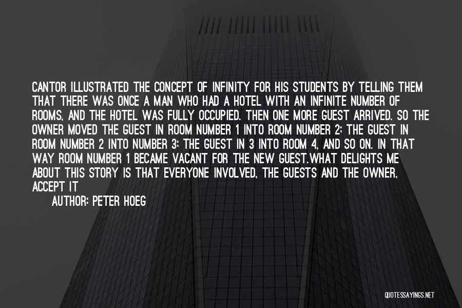 Peter Hoeg Quotes: Cantor Illustrated The Concept Of Infinity For His Students By Telling Them That There Was Once A Man Who Had
