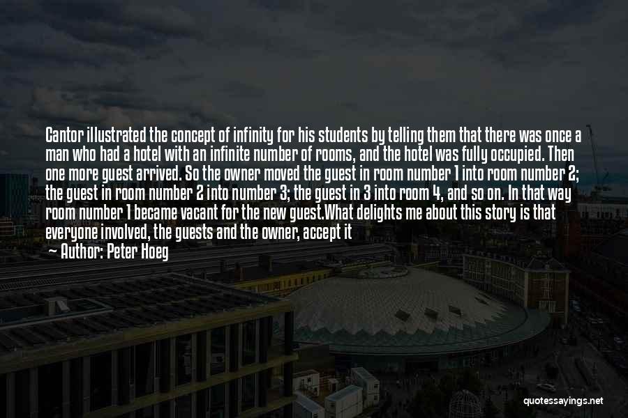 Peter Hoeg Quotes: Cantor Illustrated The Concept Of Infinity For His Students By Telling Them That There Was Once A Man Who Had