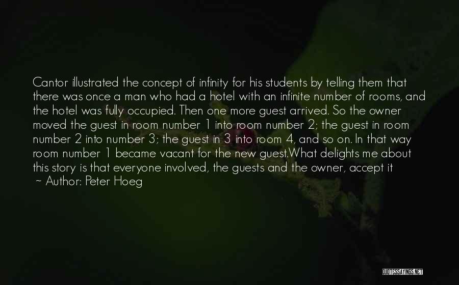 Peter Hoeg Quotes: Cantor Illustrated The Concept Of Infinity For His Students By Telling Them That There Was Once A Man Who Had