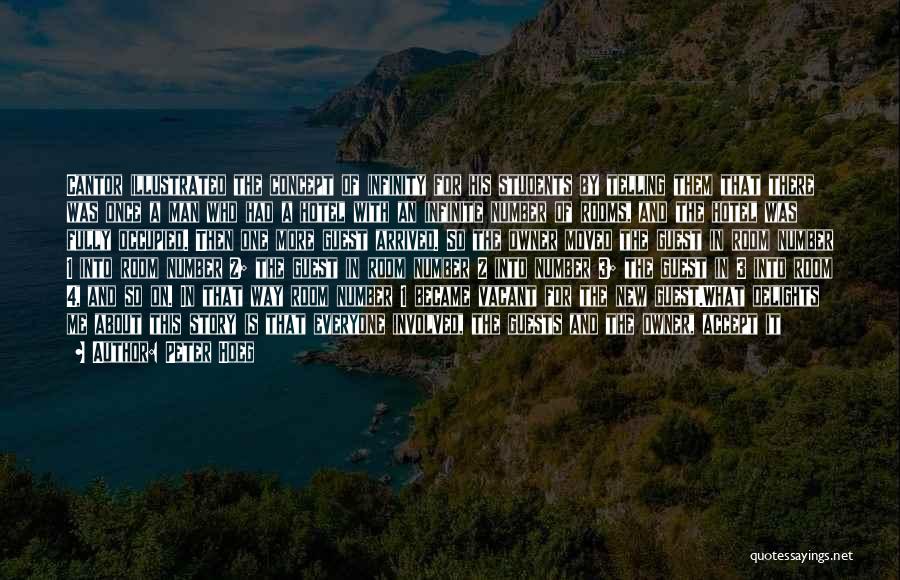 Peter Hoeg Quotes: Cantor Illustrated The Concept Of Infinity For His Students By Telling Them That There Was Once A Man Who Had