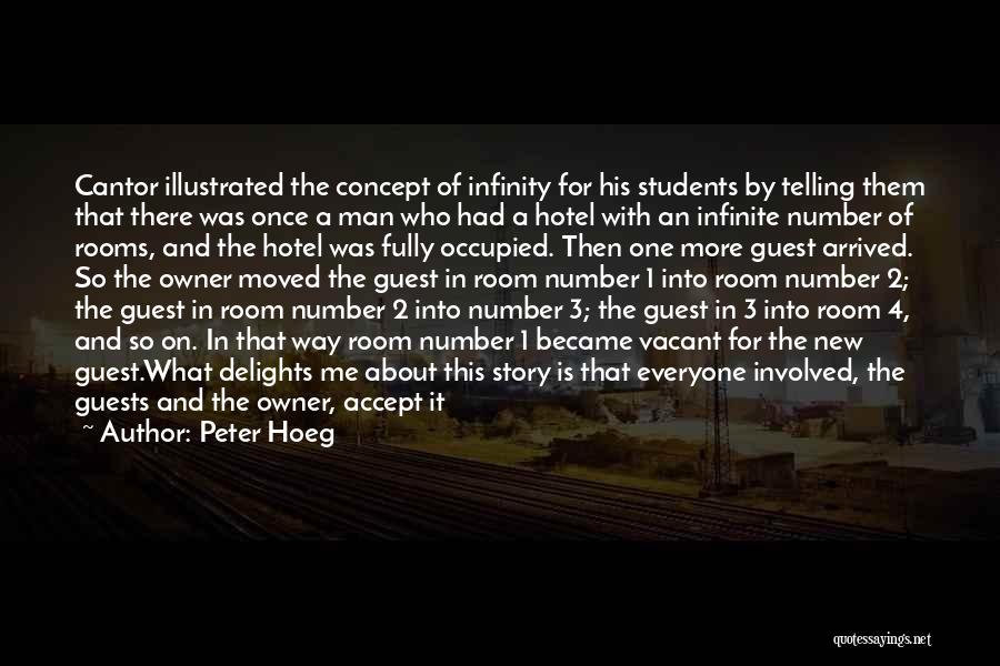 Peter Hoeg Quotes: Cantor Illustrated The Concept Of Infinity For His Students By Telling Them That There Was Once A Man Who Had