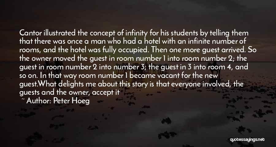 Peter Hoeg Quotes: Cantor Illustrated The Concept Of Infinity For His Students By Telling Them That There Was Once A Man Who Had