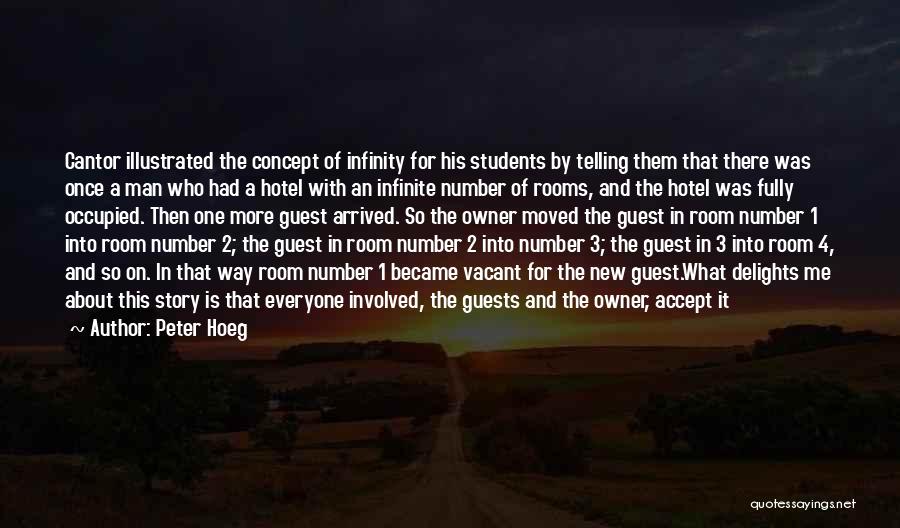 Peter Hoeg Quotes: Cantor Illustrated The Concept Of Infinity For His Students By Telling Them That There Was Once A Man Who Had