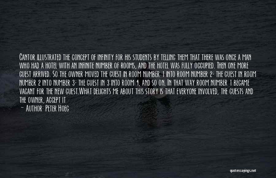 Peter Hoeg Quotes: Cantor Illustrated The Concept Of Infinity For His Students By Telling Them That There Was Once A Man Who Had