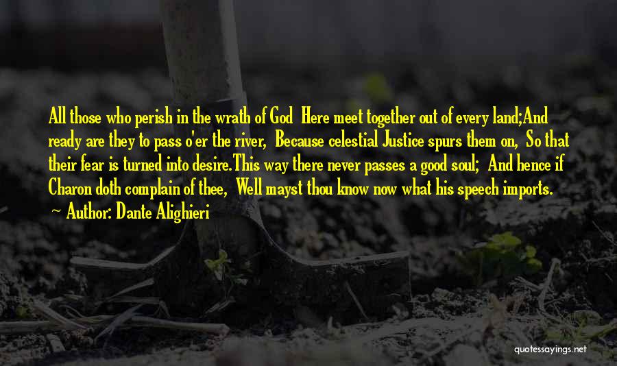 Dante Alighieri Quotes: All Those Who Perish In The Wrath Of God Here Meet Together Out Of Every Land;and Ready Are They To