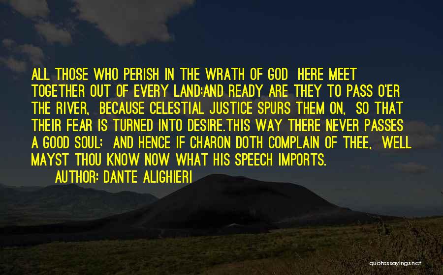 Dante Alighieri Quotes: All Those Who Perish In The Wrath Of God Here Meet Together Out Of Every Land;and Ready Are They To