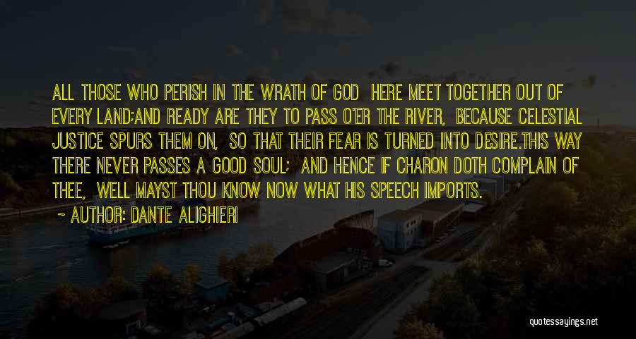 Dante Alighieri Quotes: All Those Who Perish In The Wrath Of God Here Meet Together Out Of Every Land;and Ready Are They To