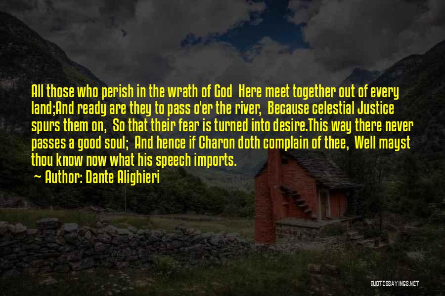 Dante Alighieri Quotes: All Those Who Perish In The Wrath Of God Here Meet Together Out Of Every Land;and Ready Are They To