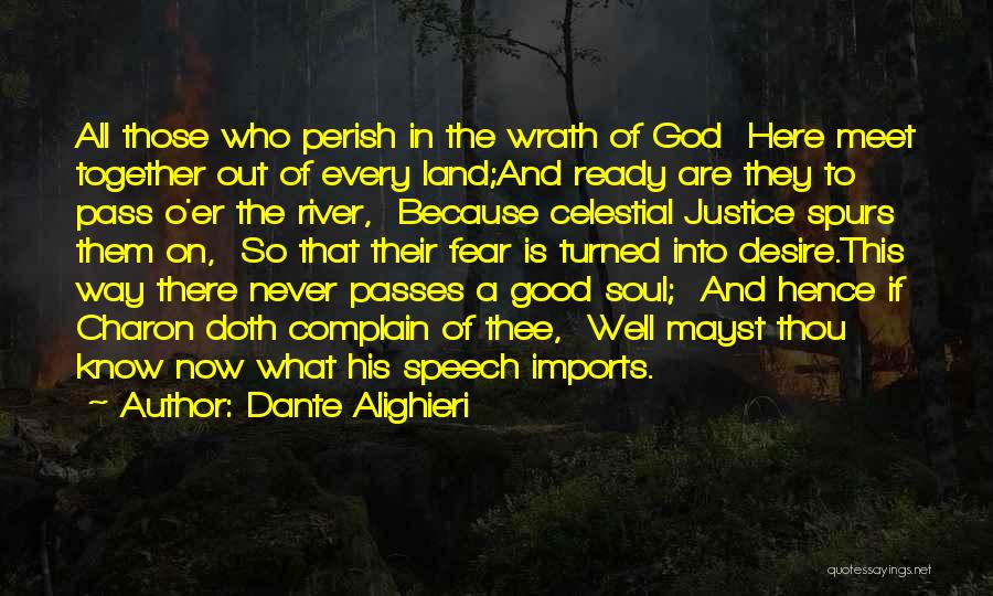 Dante Alighieri Quotes: All Those Who Perish In The Wrath Of God Here Meet Together Out Of Every Land;and Ready Are They To