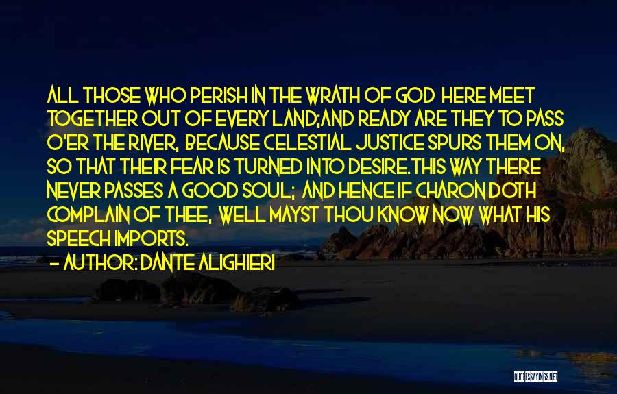 Dante Alighieri Quotes: All Those Who Perish In The Wrath Of God Here Meet Together Out Of Every Land;and Ready Are They To